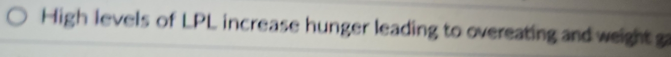 High levels of LPL increase hunger leading to overeating and weight ga