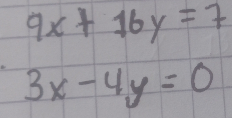 9x+16y=7
3x-4y=0