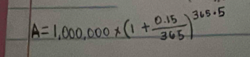 A=1,000,000* (1+ (0.15)/365 )^365· 5