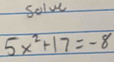 solve
5x^2+17=-8