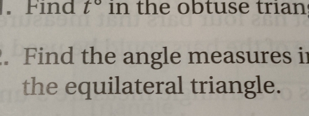 Find t° in the obtuse trian 
. Find the angle measures ir 
the equilateral triangle.