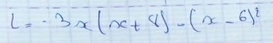 l=-3x(x+8)-(x-6)^2