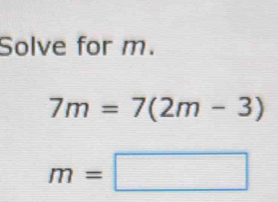 Solve for m.
7m=7(2m-3)
m=□