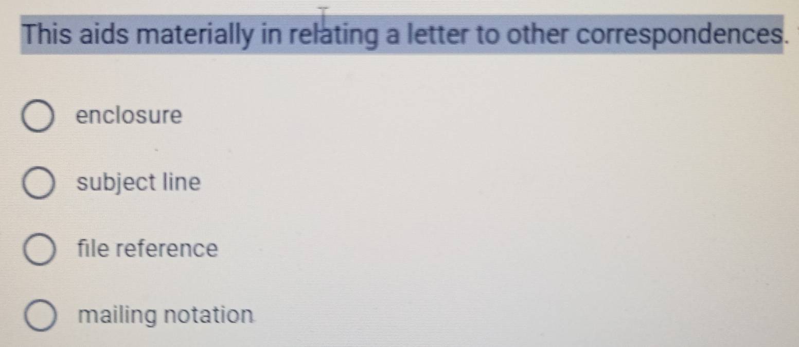 This aids materially in relating a letter to other correspondences.
enclosure
subject line
file reference
mailing notation