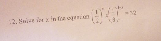 Solve for x in the equation ( 1/2 )^xx( 1/8 )^1-x=32