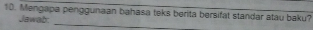 Mengapa penggunaan bahasa teks berita bersifat standar atau baku? 
_ 
Jawab: