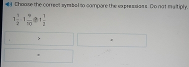 ) Choose the correct symbol to compare the expressions. Do not multiply.
1 1/2 · 1 9/10 · 21 1/2 
=