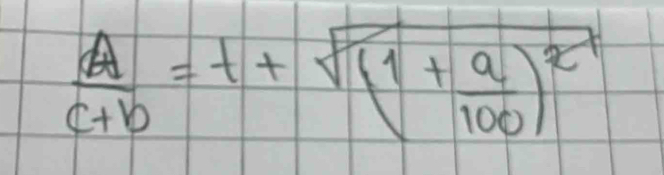  A/c+b =t+sqrt((1+frac a)100)^2