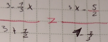 frac 3- 7/3 x3+ 7/2 =frac sx- 5/2 2 7/3 