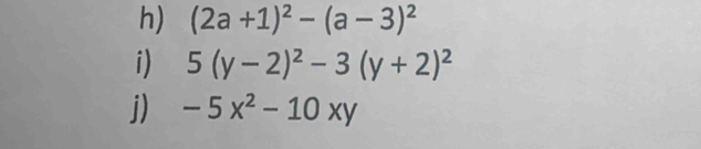 (2a+1)^2-(a-3)^2
i) 5(y-2)^2-3(y+2)^2
j) -5x^2-10xy