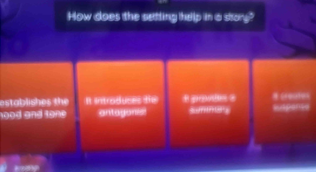 How does the setting help in a story?
establishes the It Introduces te i povis ?
1908 and tone antagans smmes Suspence