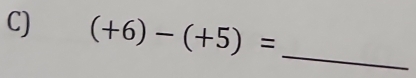 (+6)-(+5)= _