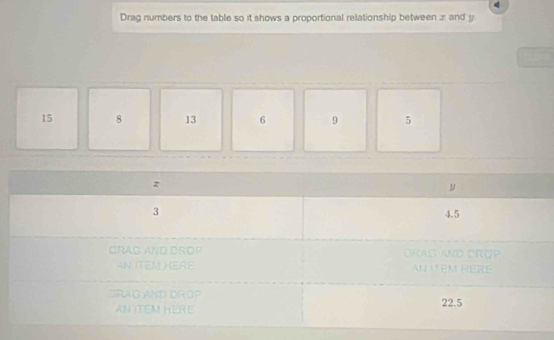 Drag numbers to the table so it shows a proportional relationship between z and y
15 8 13 6 9 5