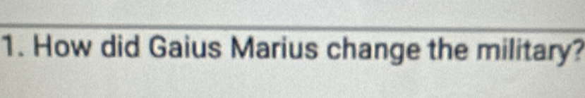 How did Gaius Marius change the military?