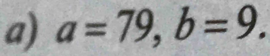 a=79, b=9.