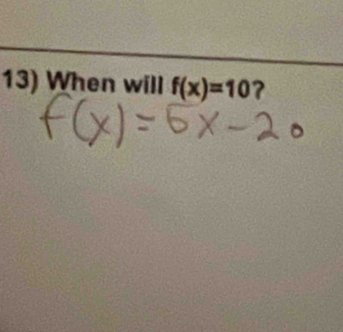 When will f(x)=10 ?