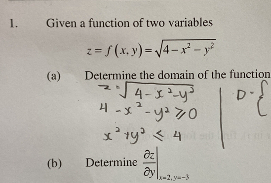 Given a function of two variables
z=f(x,y)=sqrt(4-x^2-y^2)
(a) Determine the domain of the function
(b) Determine  partial z/partial y |_x=2,y=-3