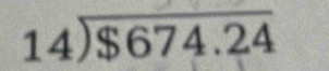 beginarrayr 14encloselongdiv $674.24endarray