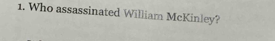 Who assassinated William McKinley?