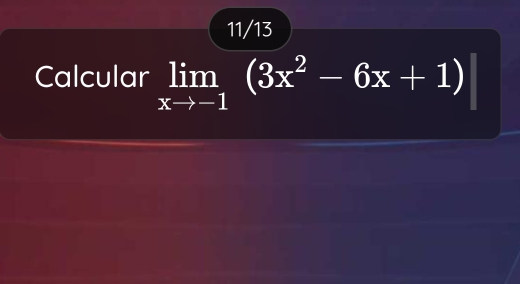 11/13 
Calcular limlimits _xto -1(3x^2-6x+1)