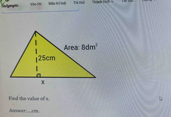 Violympic Vào thi Đảo trí tuệ Thi thử Thành tích y Tin tuc
Find the value of x.
Answer:_ cm.