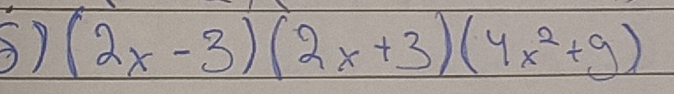 (2x-3)(2x+3)(4x^2+9)