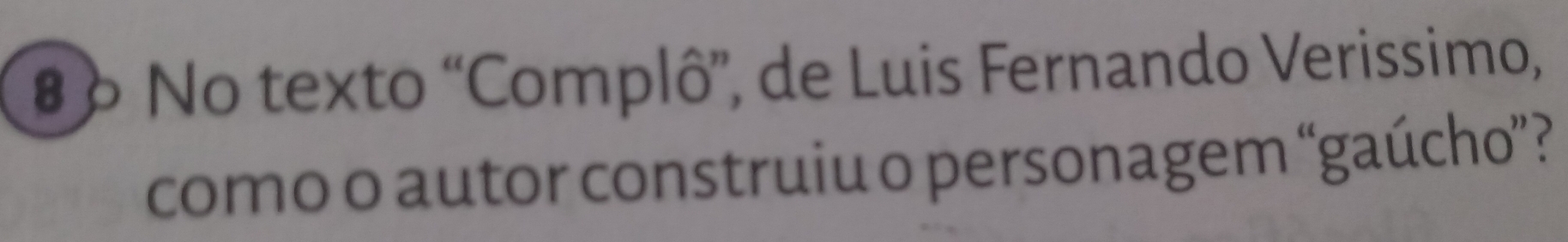 # º No texto “Complô”, de Luis Fernando Verissimo, 
como o autor construiu o personagem “gaúcho” ?