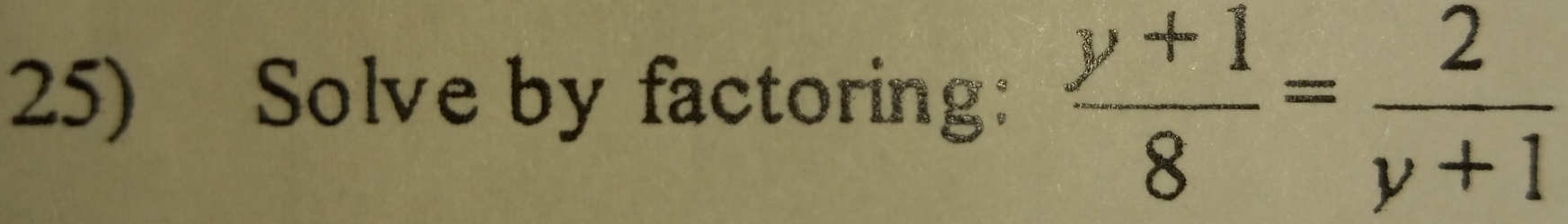 Solve by factoring:  (y+1)/8 = 2/y+1 