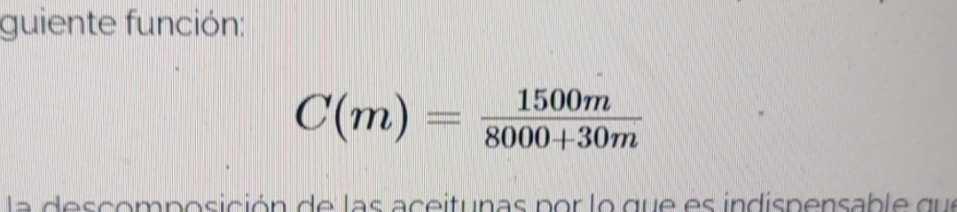 guiente función:
C(m)= 1500m/8000+30m 
la descomposición de las aceitunas por lo que es indispensabl e que