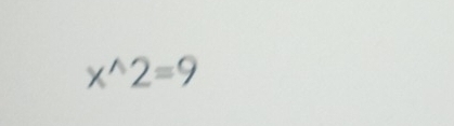 x^(wedge)2=9