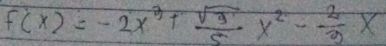 f(x)=-2x^3+ sqrt(3)/5 x^2- 2/3 x