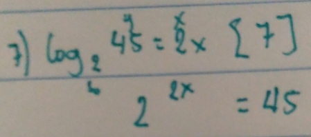 log _24^(frac 9)5= * [7]2^(2x)=45