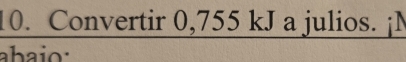 Convertir 0,755 kJ a julios. ¡M