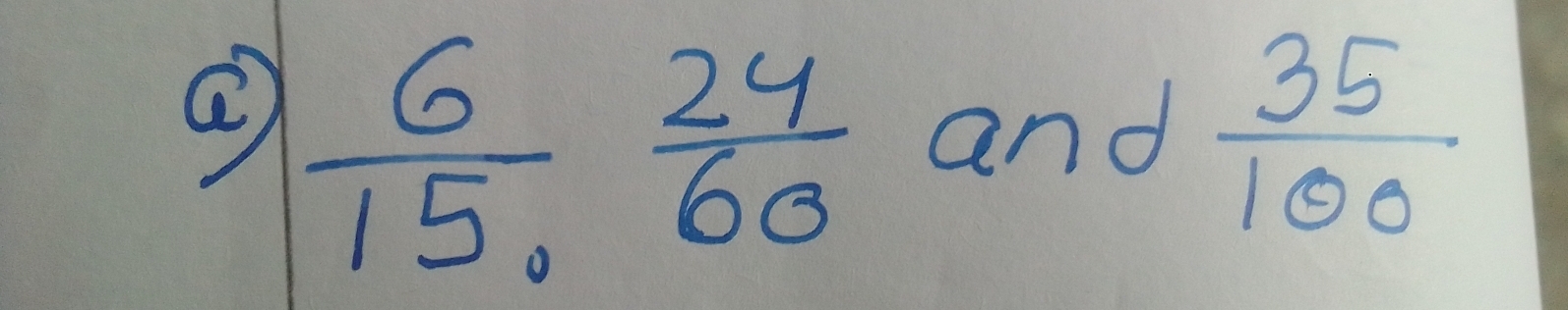 ②  6/15 ,  24/60  and  35/100 