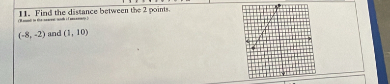 Find the distance between the 2 points. 
(Round to the nearest tenth if necessary.)
(-8,-2) and (1,10)
