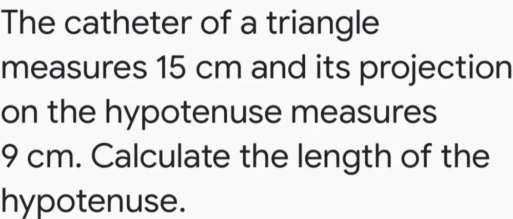 Solved: The catheter of a triangle measures 15 cm and its projection on ...