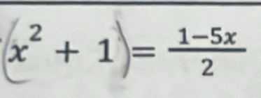 x² + 1 = (1-5x)/2 