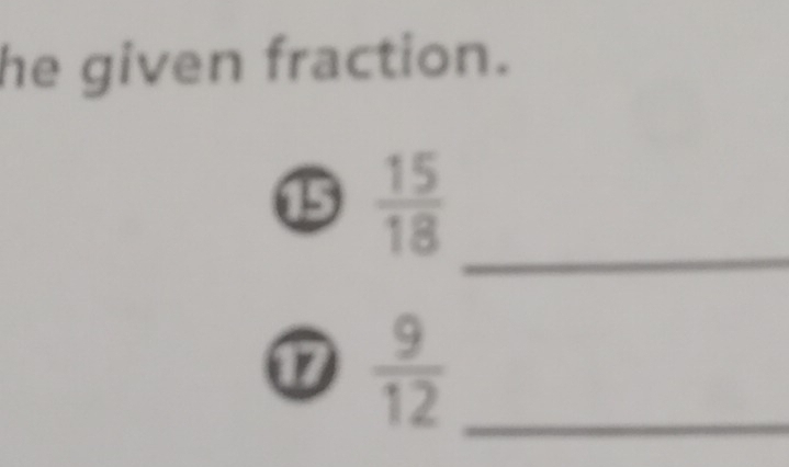 he given fraction. 
_
15  15/18 
1  9/12  _