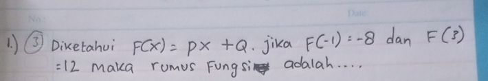 1 )③ Diketahui F(x)=PX+Q.jika F(-1)=-8 dan F(3)
=12 Maka romus Fungsi adalah. . . .