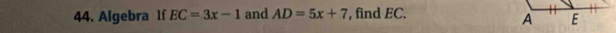 Algebra If EC=3x-1 and AD=5x+7 , find EC.