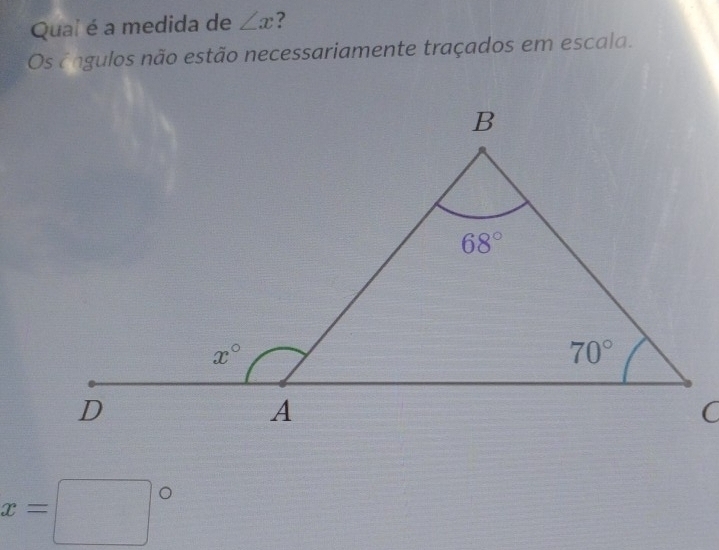 Qual é a medida de ∠ x ?
Os êngulos não estão necessariamente traçados em escala.
x=□°