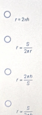 r=2π h
r= S/2π r 
r= 2π h/S 
r=frac S