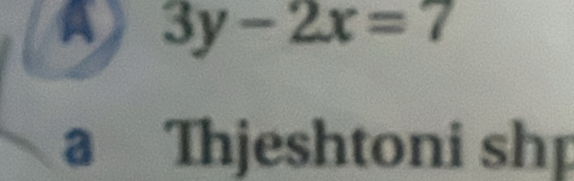 a
A 3y-2x=7
a Thjeshtoni shp