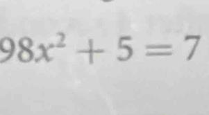 98x^2+5=7