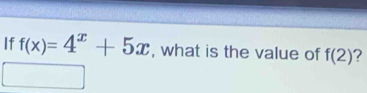 If f(x)=4^x+5x , what is the value of f(2) ?