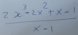  (2x^3-2x^2+x-1)/x-1 