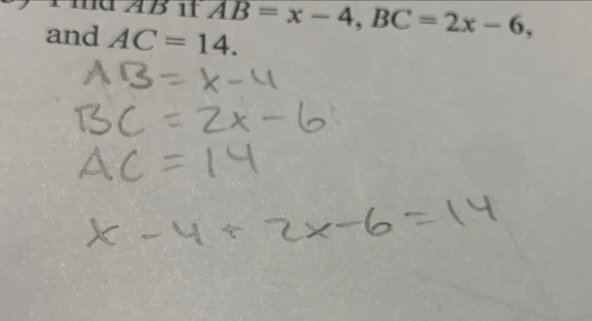 ma AB 1 AB=x-4, BC=2x-6, 
and AC=14.