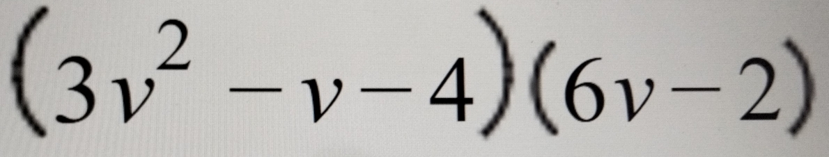 (3v^2-v-4)(6v-2)