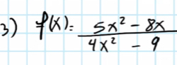 3 f(x)= (5x^2-8x)/4x^2-9 