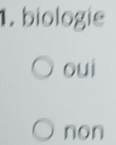 biologie
oui
non